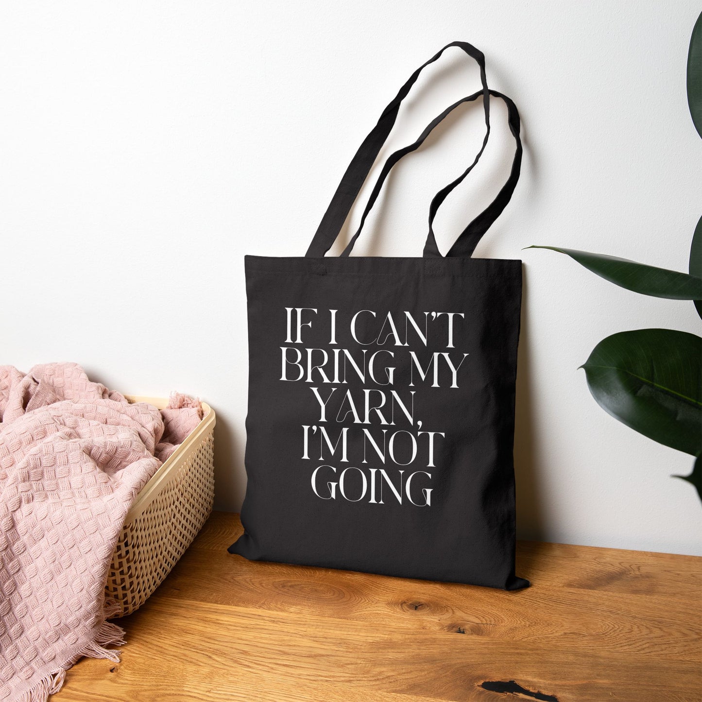 “If I Can’t Bring My Yarn, I’m Not Going” Cotton Tote Bag