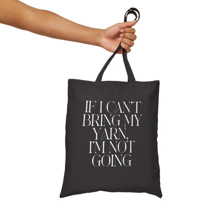 “If I Can’t Bring My Yarn, I’m Not Going” Cotton Tote Bag