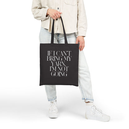 “If I Can’t Bring My Yarn, I’m Not Going” Cotton Tote Bag